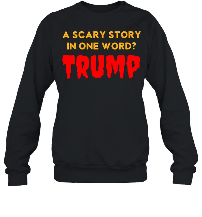 Vintage Scary Story in One Word Trump Anti Trump Tee Shirt Vintage Scary Story in One Word Trump Anti Trump Tee Shirt