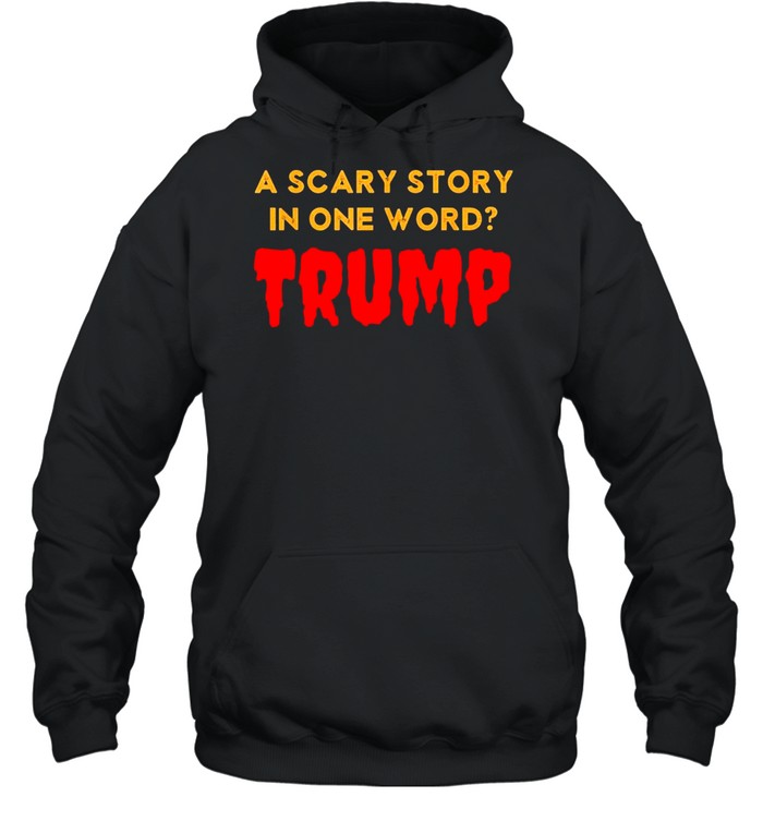 Vintage Scary Story in One Word Trump Anti Trump Tee Shirt Vintage Scary Story in One Word Trump Anti Trump Tee Shirt