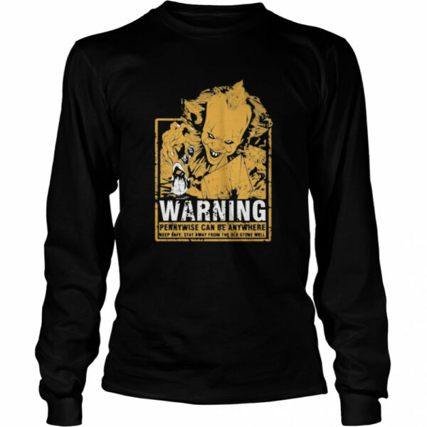 Warning Pennywise Can Be Anywhere Keep Safe Stay Away From The Old Stone Well shirt