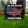 We Are Better Together Yard Sign – Coroplast Patriotic Lawn Sign,