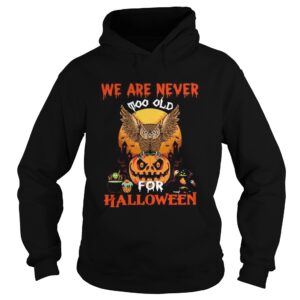 We Are Never Too Old For Halloween shirt