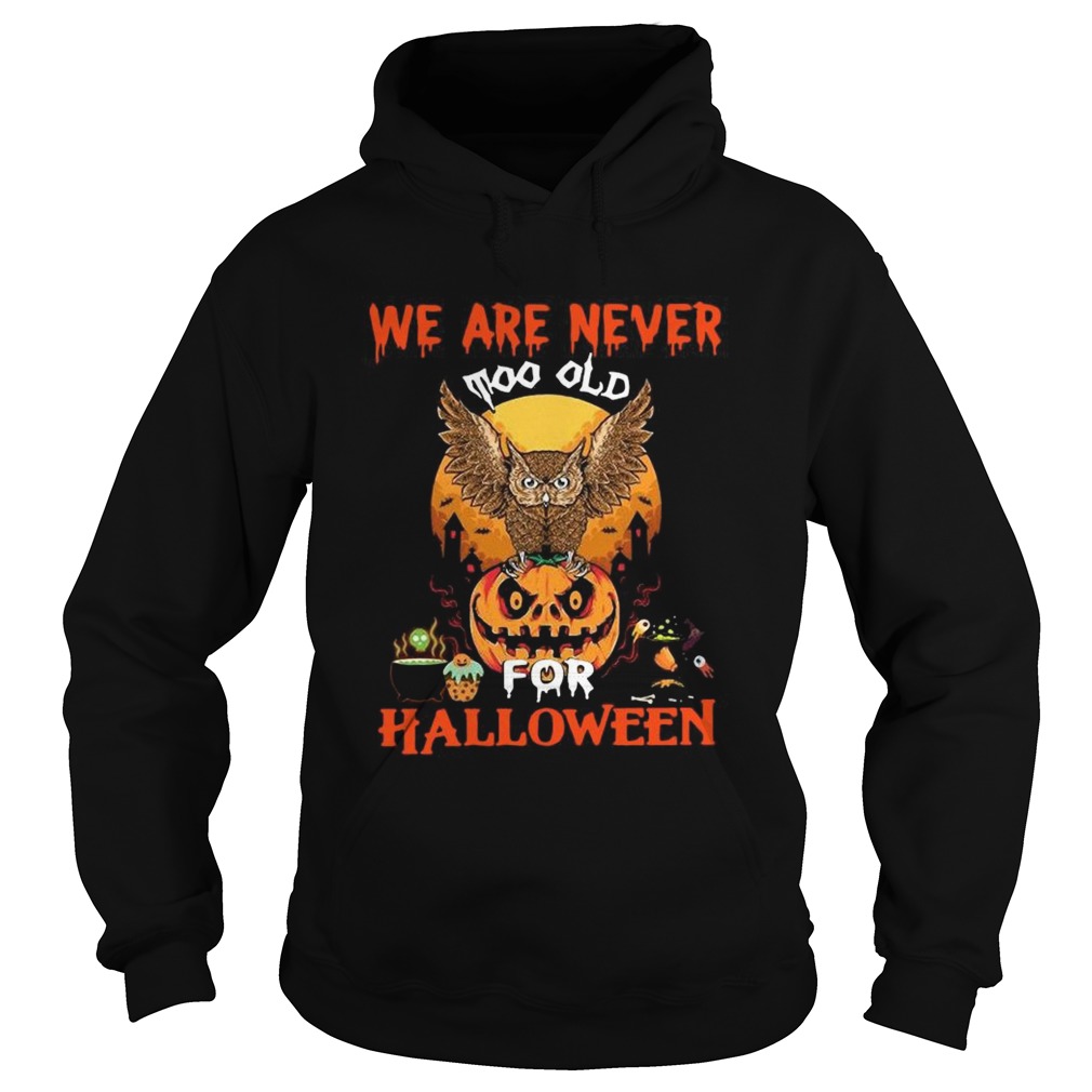 We Are Never Too Old For Halloween shirt We Are Never Too Old For Halloween shirt