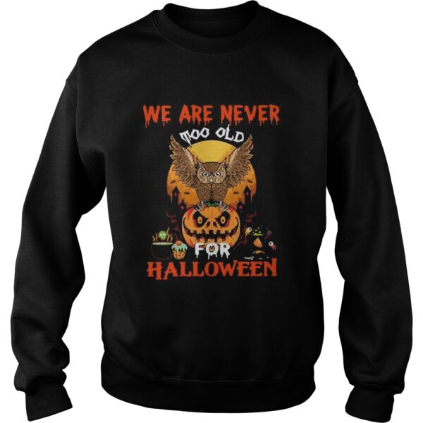 We Are Never Too Old For Halloween shirt