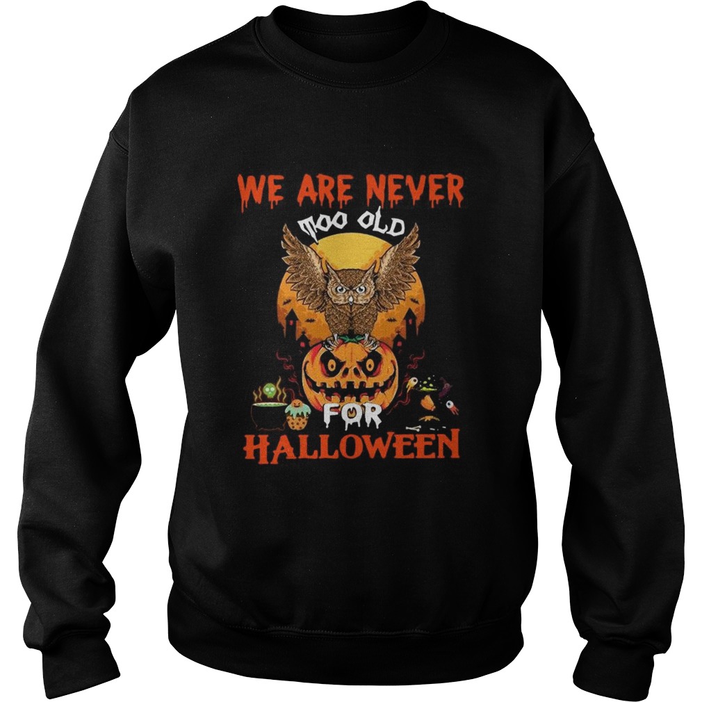 We Are Never Too Old For Halloween shirt We Are Never Too Old For Halloween shirt