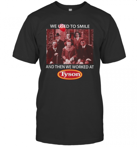 We Used To Smile And Then We Worked At Tyson Horror Character T-Shirt We Used To Smile And Then We Worked At Tyson Horror Character T-Shirt