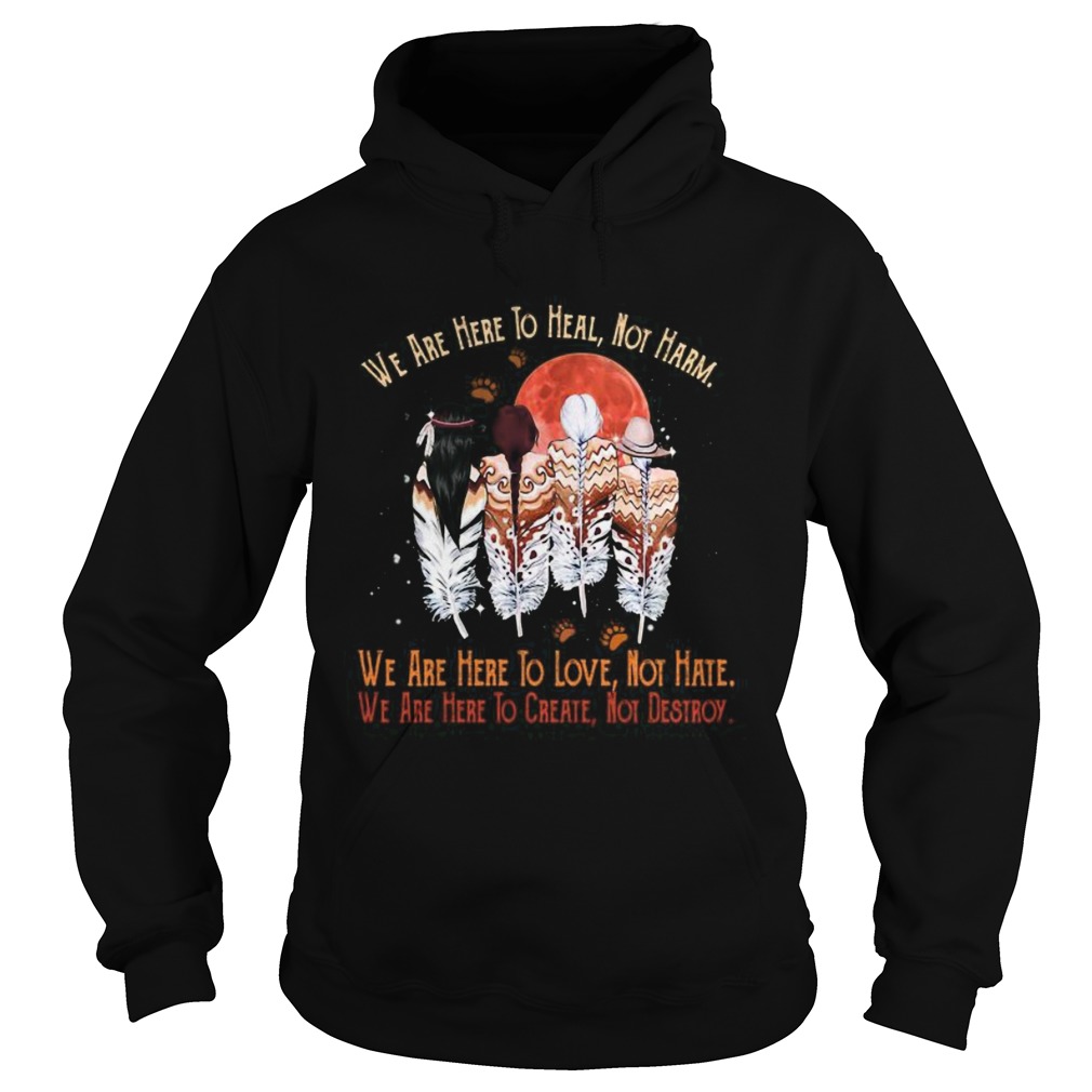 We are here to heal no harm to love not hate to crate not destroy woman sunset footprint shirt We are here to heal no harm to love not hate to crate not destroy woman sunset footprint shirt