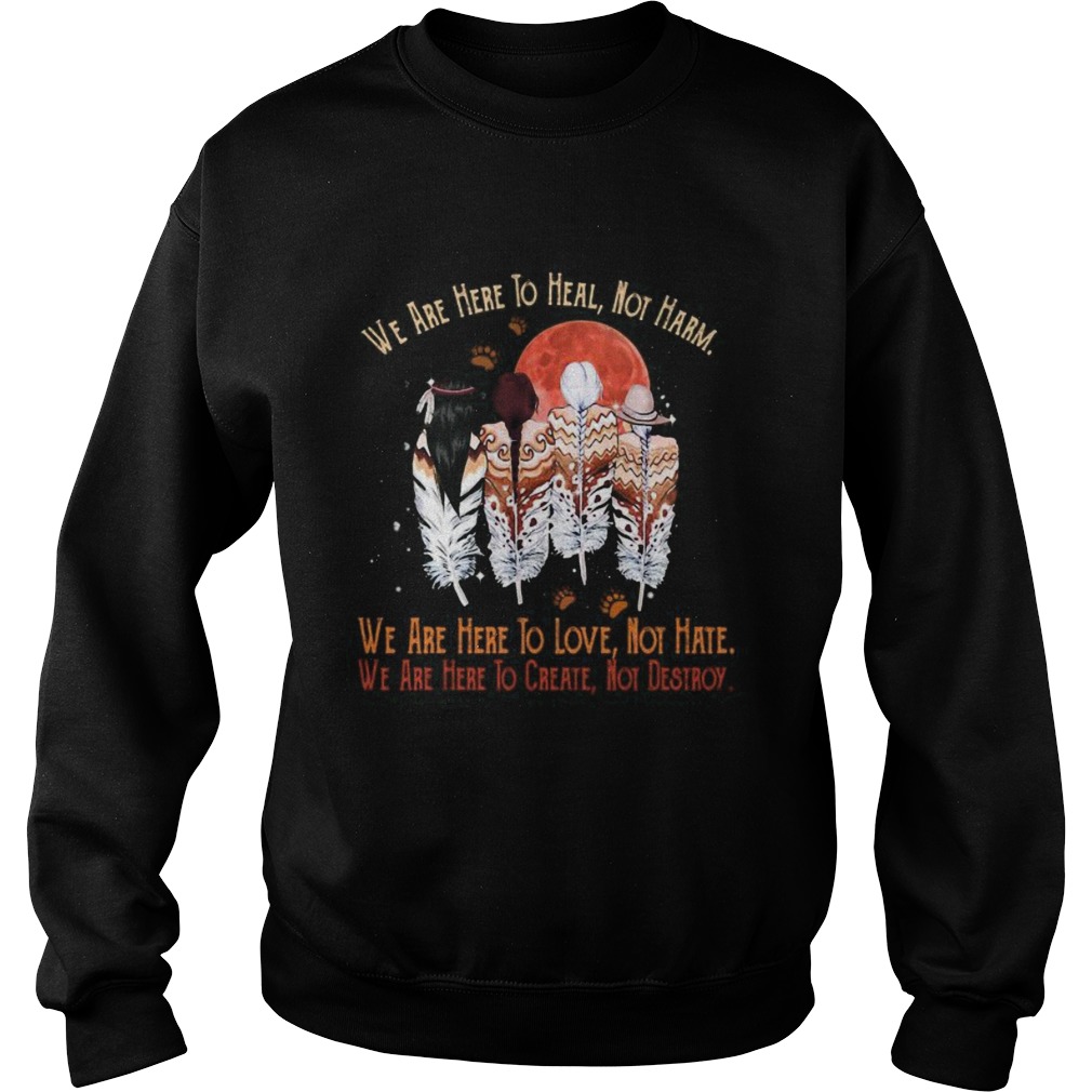 We are here to heal no harm to love not hate to crate not destroy woman sunset footprint shirt We are here to heal no harm to love not hate to crate not destroy woman sunset footprint shirt