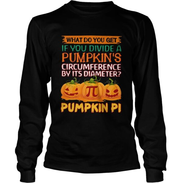What do you get if you divide a pumpkins circumference by its diameter pumpkin pi shirt