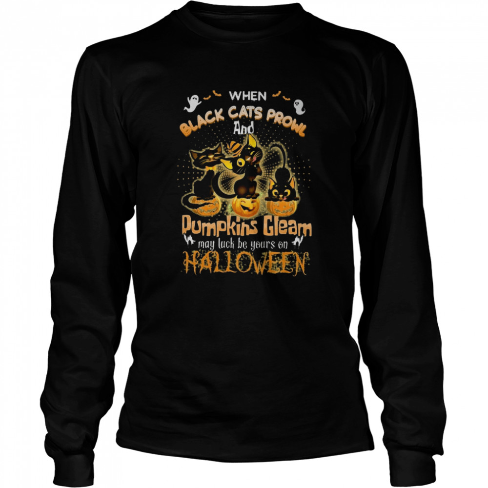 When Black Cats Prowl And Pumpkins Gleam May Luck Be Yours On Halloween shirt When Black Cats Prowl And Pumpkins Gleam May Luck Be Yours On Halloween shirt
