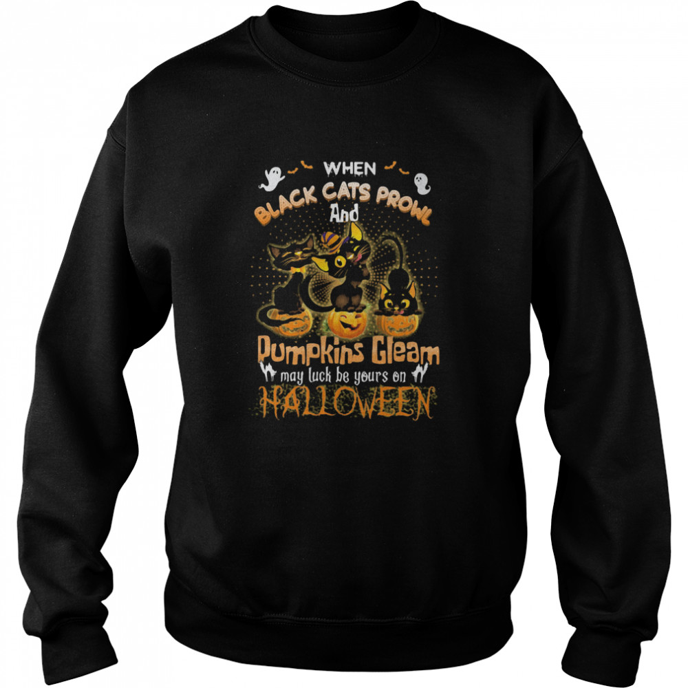 When Black Cats Prowl And Pumpkins Gleam May Luck Be Yours On Halloween shirt When Black Cats Prowl And Pumpkins Gleam May Luck Be Yours On Halloween shirt