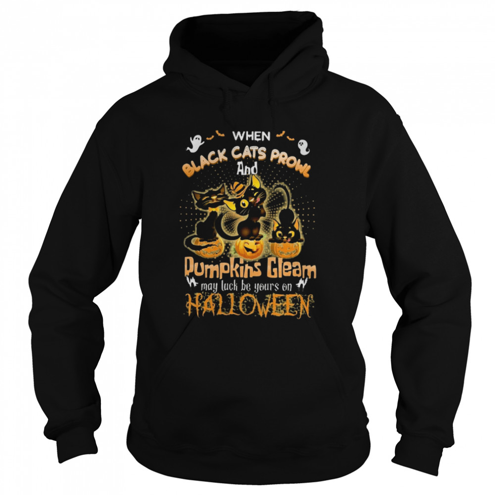 When Black Cats Prowl And Pumpkins Gleam May Luck Be Yours On Halloween shirt When Black Cats Prowl And Pumpkins Gleam May Luck Be Yours On Halloween shirt