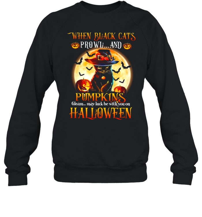 When black cats prowl and pumpkins gleam may luck be with you on halloween shirt When black cats prowl and pumpkins gleam may luck be with you on halloween shirt
