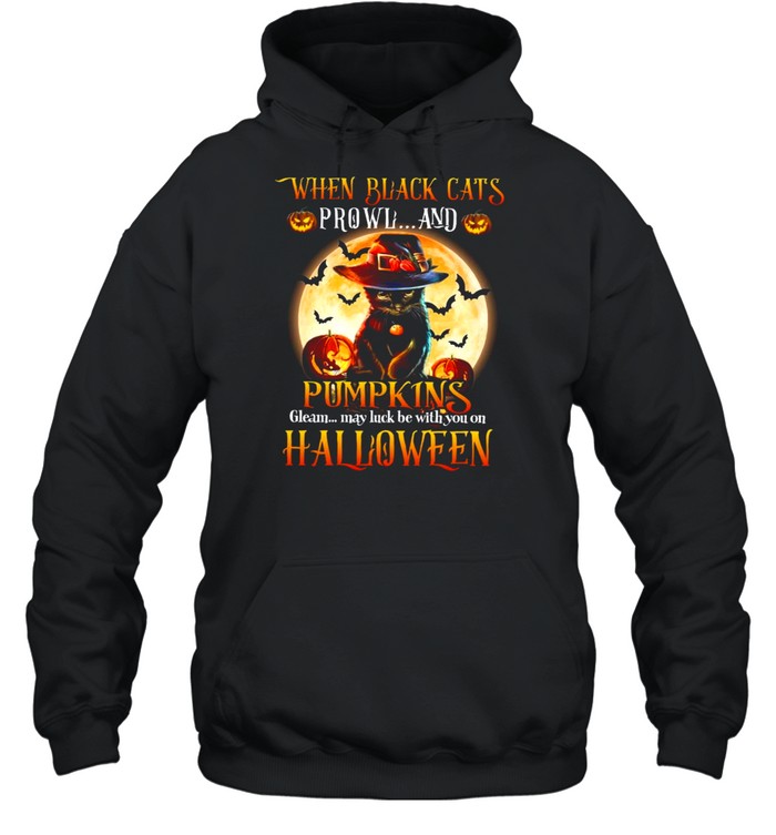 When black cats prowl and pumpkins gleam may luck be with you on halloween shirt When black cats prowl and pumpkins gleam may luck be with you on halloween shirt
