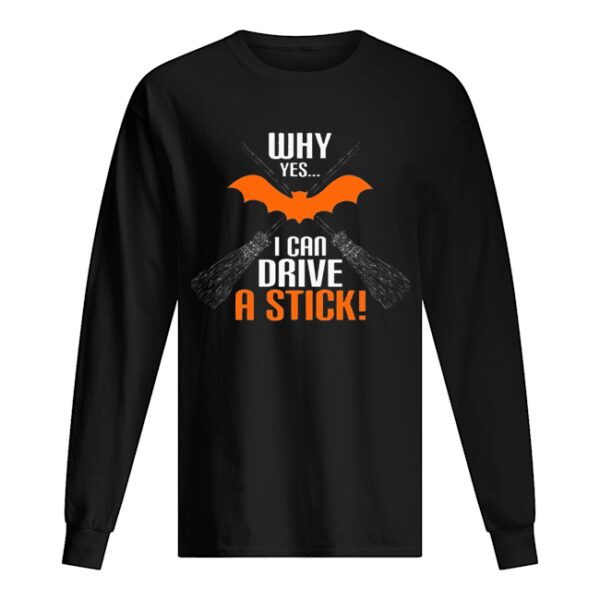 Why Yes I Can Drive A Stick Funny Halloween shirt