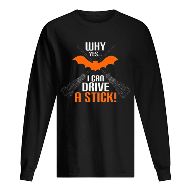 Why Yes I Can Drive A Stick Funny Halloween shirt Why Yes I Can Drive A Stick Funny Halloween shirt