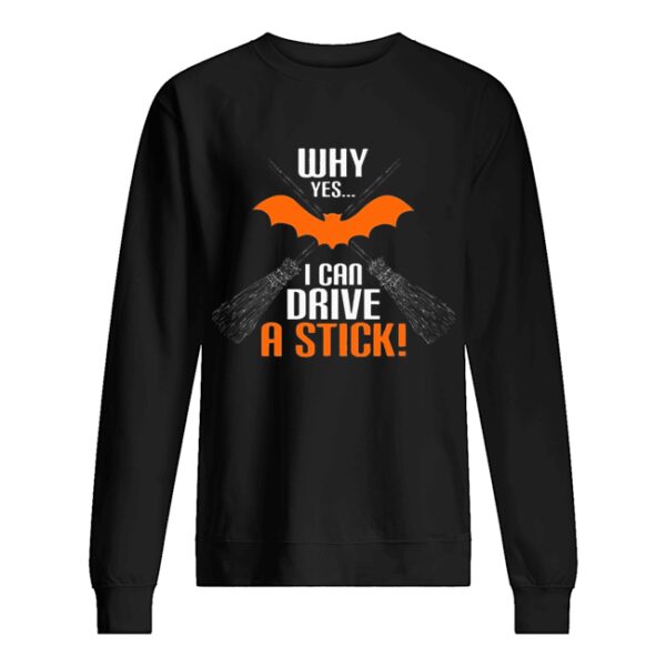 Why Yes I Can Drive A Stick Funny Halloween shirt