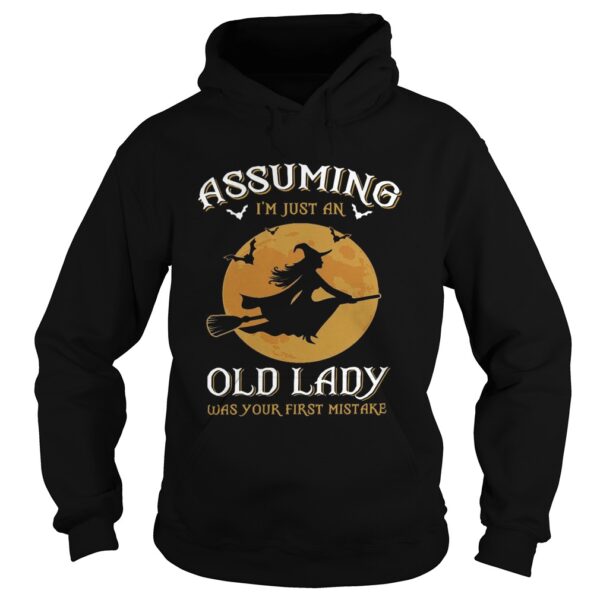 Witch Assuming Im just an Old Lady was your first mistake shirt