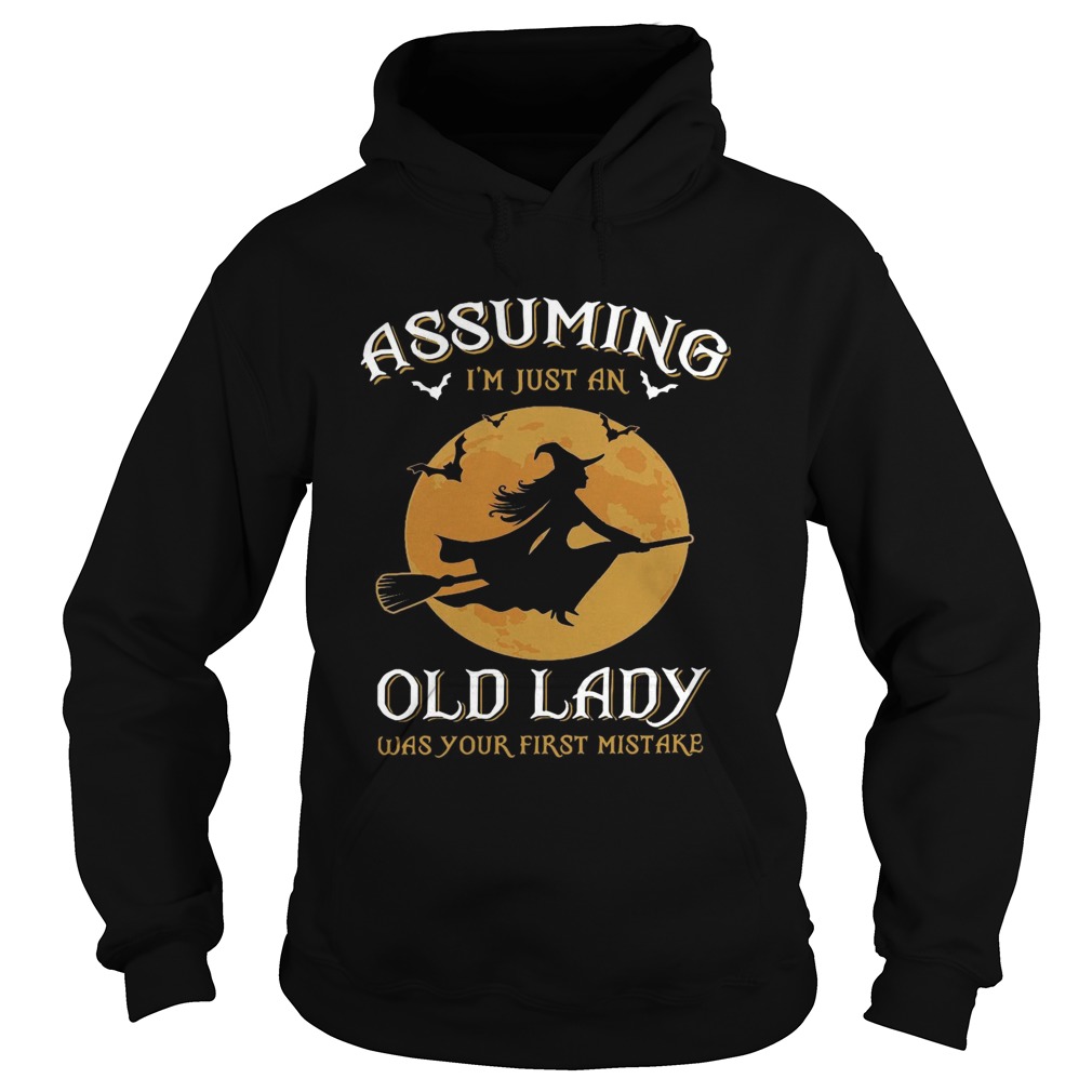 Witch Assuming Im just an Old Lady was your first mistake shirt Witch Assuming Im just an Old Lady was your first mistake shirt