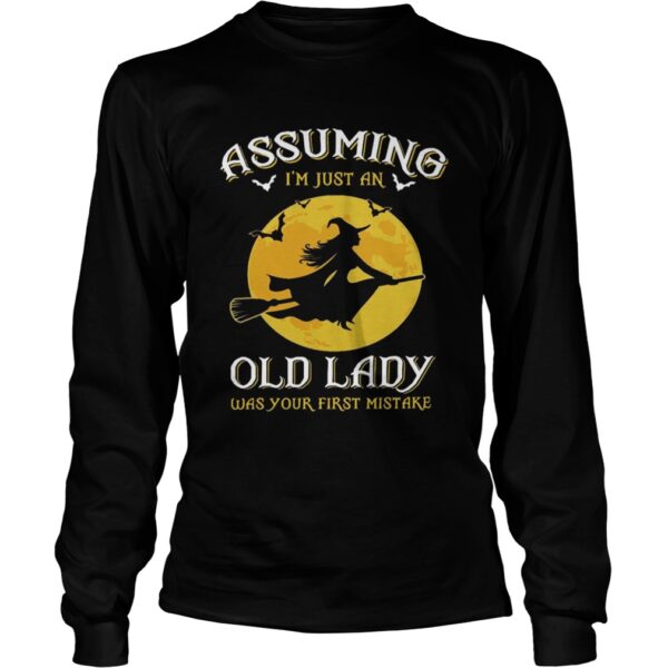 Witch Assuming Im just an Old Lady was your first mistake shirt