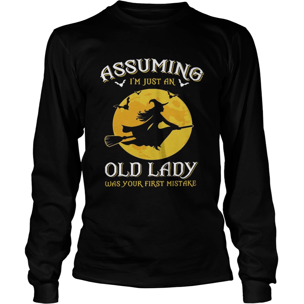 Witch Assuming Im just an Old Lady was your first mistake shirt Witch Assuming Im just an Old Lady was your first mistake shirt