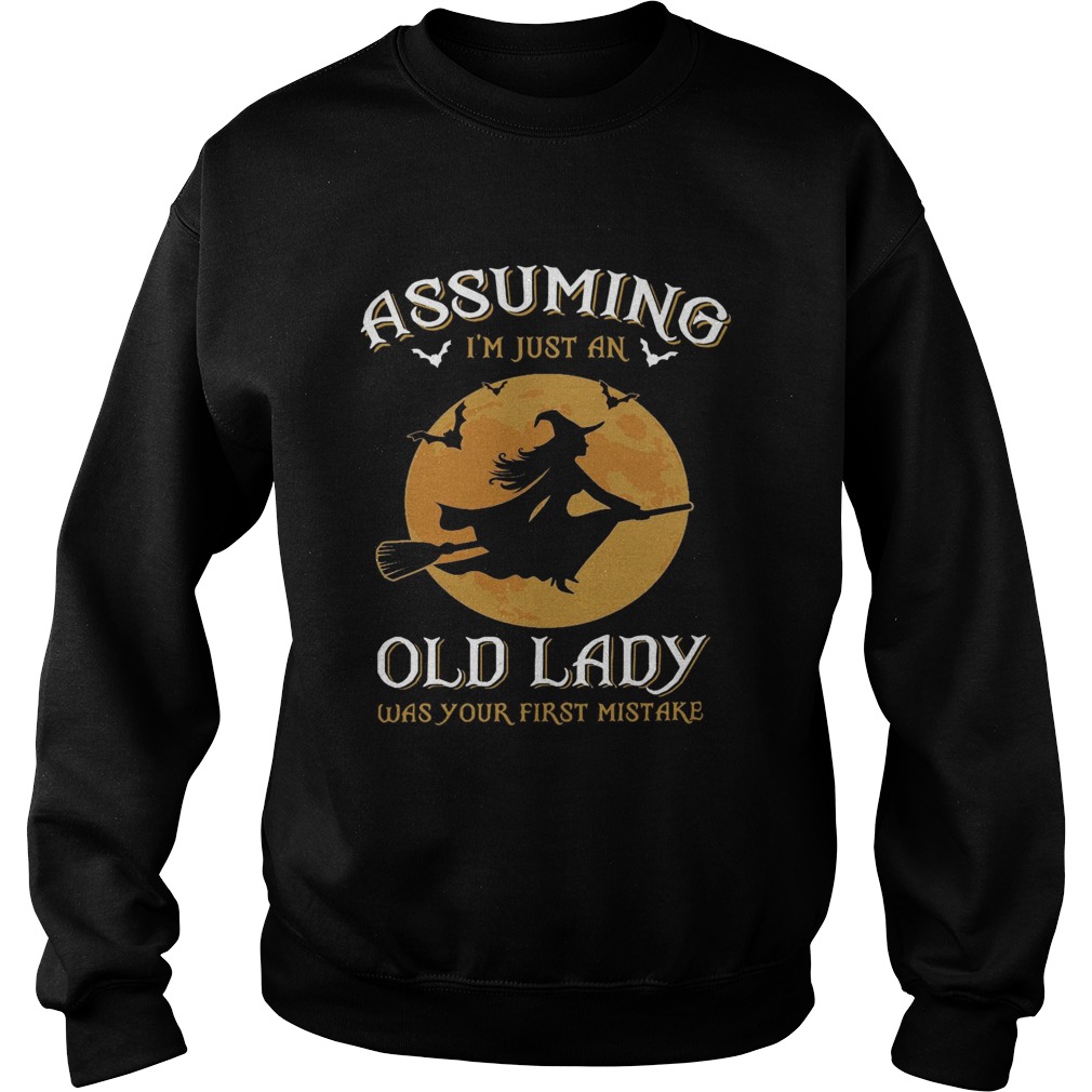 Witch Assuming Im just an Old Lady was your first mistake shirt Witch Assuming Im just an Old Lady was your first mistake shirt