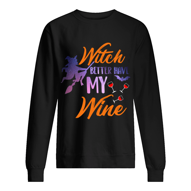 Witch Better Have My Wine Shirt Wine Lover Gift T-Shirt Witch Better Have My Wine Shirt Wine Lover Gift T-Shirt