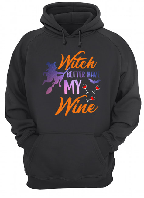 Witch Better Have My Wine Shirt Wine Lover Gift T-Shirt Witch Better Have My Wine Shirt Wine Lover Gift T-Shirt