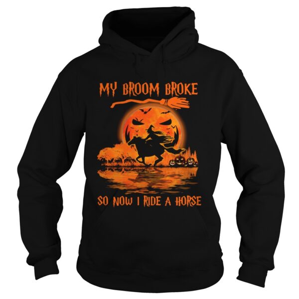 Witch My Broom Broke So Now I Ride A Horse Halloween shirt