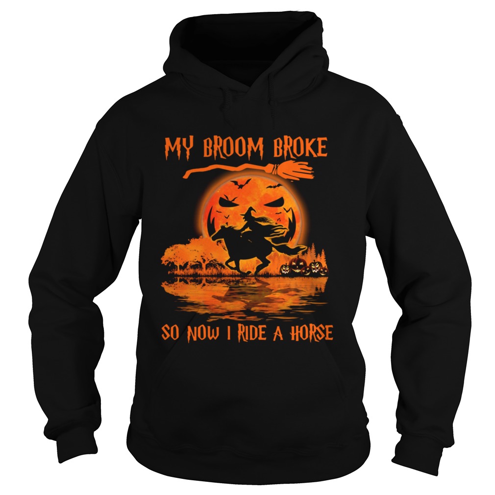 Witch My Broom Broke So Now I Ride A Horse Halloween shirt Witch My Broom Broke So Now I Ride A Horse Halloween shirt