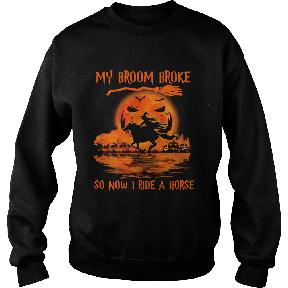 Witch My Broom Broke So Now I Ride A Horse Halloween shirt Witch My Broom Broke So Now I Ride A Horse Halloween shirt