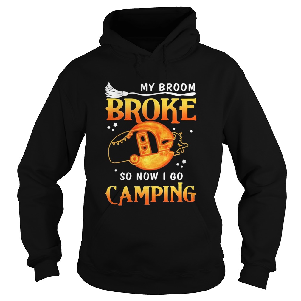 Witch My broom broke so now i go camping shirt Witch My broom broke so now i go camping shirt