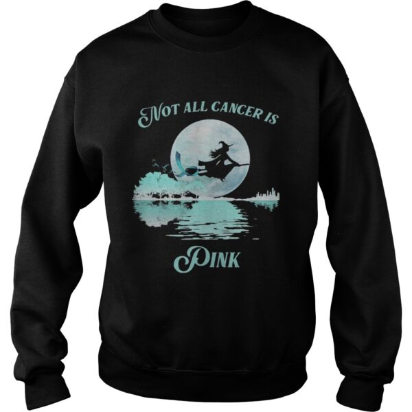 Witch Not all cancer is pink shirt
