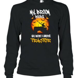 Witch my broom broke so now I drive tractor shirt