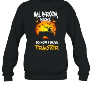 Witch my broom broke so now I drive tractor shirt