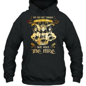 Witch we are not thrown into the fire we are the fire shirt 3