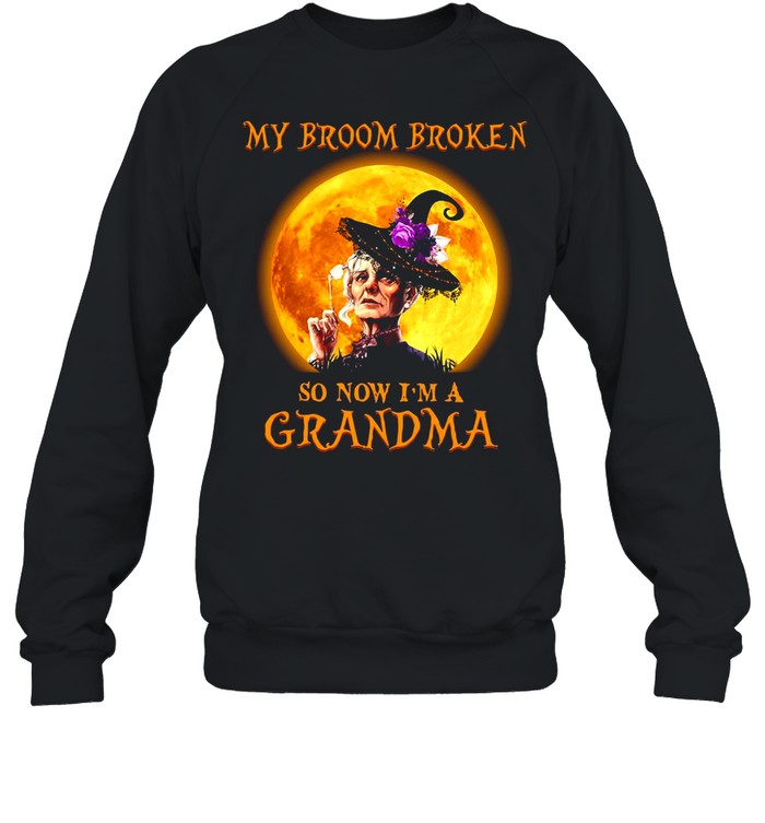 Women Witch Halloween My Broom Broken So Now I’m A Grandma T-shirt Women Witch Halloween My Broom Broken So Now I’m A Grandma T-shirt