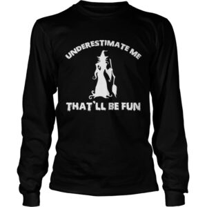 Womens Funny Witch Halloween – Underestimate Me That &#038 ll Be Fun T-Shirt