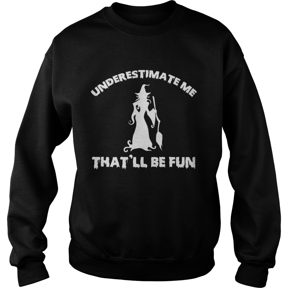 Womens Funny Witch Halloween – Underestimate Me That & ll Be Fun T-Shirt Womens Funny Witch Halloween – Underestimate Me That & ll Be Fun T-Shirt