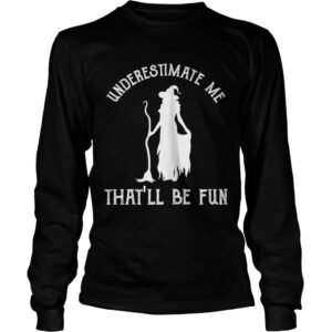 Womens Funny Witch HalloweenUnderestimate Me Thatll Be Fun TShirt