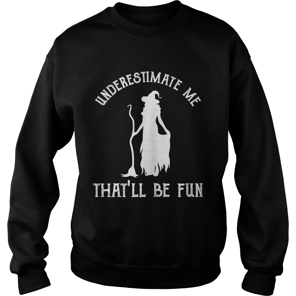 Womens Funny Witch HalloweenUnderestimate Me Thatll Be Fun TShirt Womens Funny Witch HalloweenUnderestimate Me Thatll Be Fun TShirt