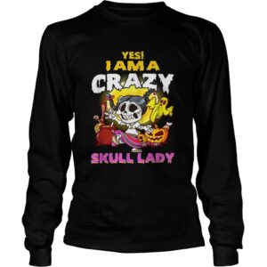 Yes I am a crazy skull lady Halloween shirt