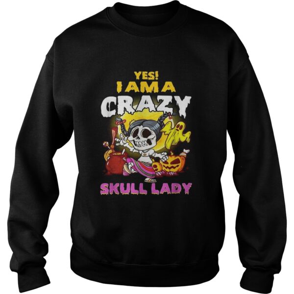 Yes I am a crazy skull lady Halloween shirt