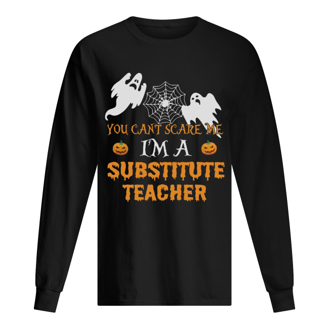 You Can’t Scare Me I’m A Substitute Teacher Shirt You Can’t Scare Me I’m A Substitute Teacher Shirt