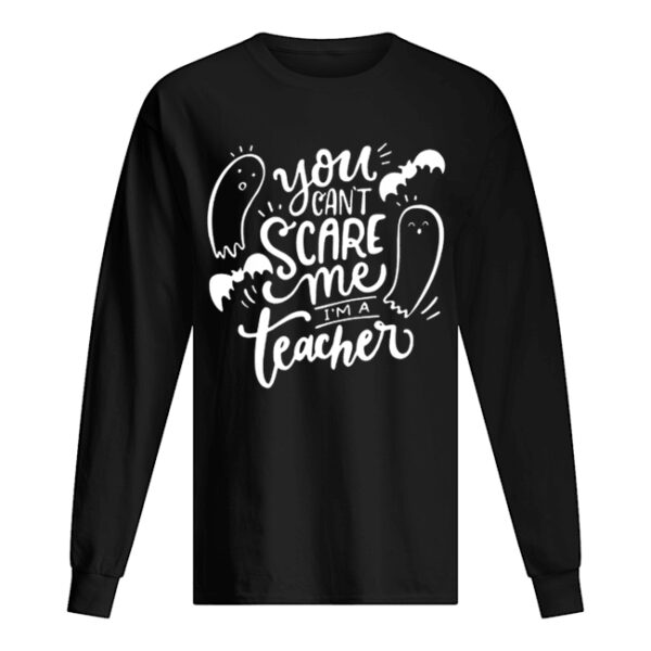You Can’t Scare Me I’m Teacher Halloween shirt