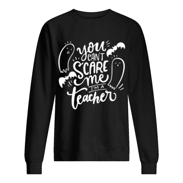 You Can’t Scare Me I’m Teacher Halloween shirt