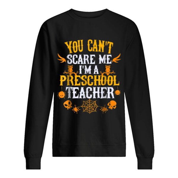You Can’t Scare Me I’m a Preschool Teacher Halloween shirt