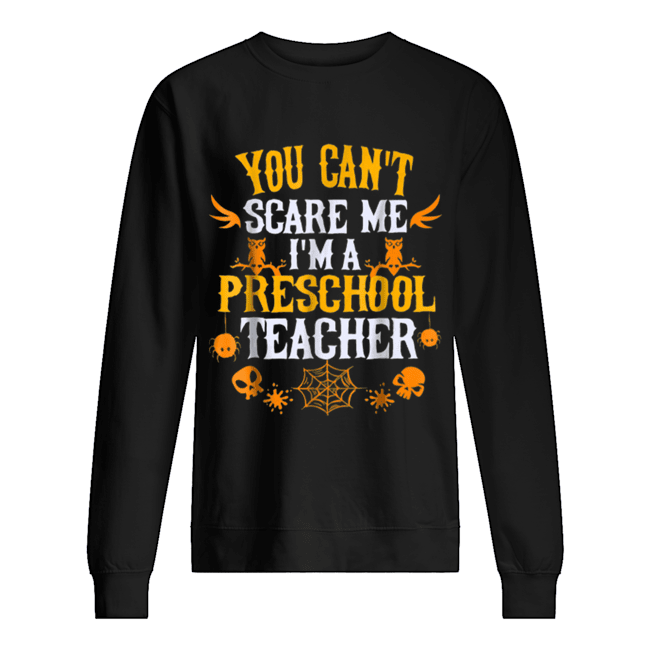 You Can’t Scare Me I’m a Preschool Teacher Halloween shirt You Can’t Scare Me I’m a Preschool Teacher Halloween shirt
