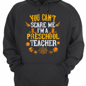You Can't Scare Me I'm a Preschool Teacher Halloween shirt 3