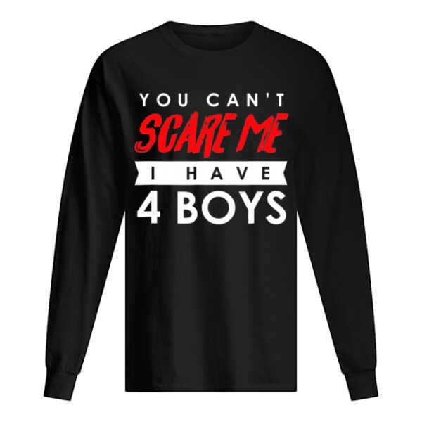 You Can’t Scare Me I Have 4 Boys Halloween Gift shirt