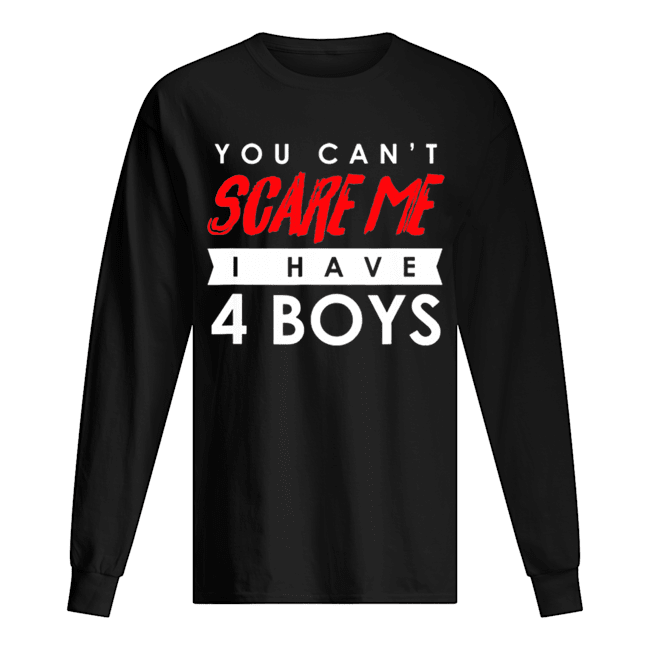 You Can’t Scare Me I Have 4 Boys Halloween Gift shirt You Can’t Scare Me I Have 4 Boys Halloween Gift shirt